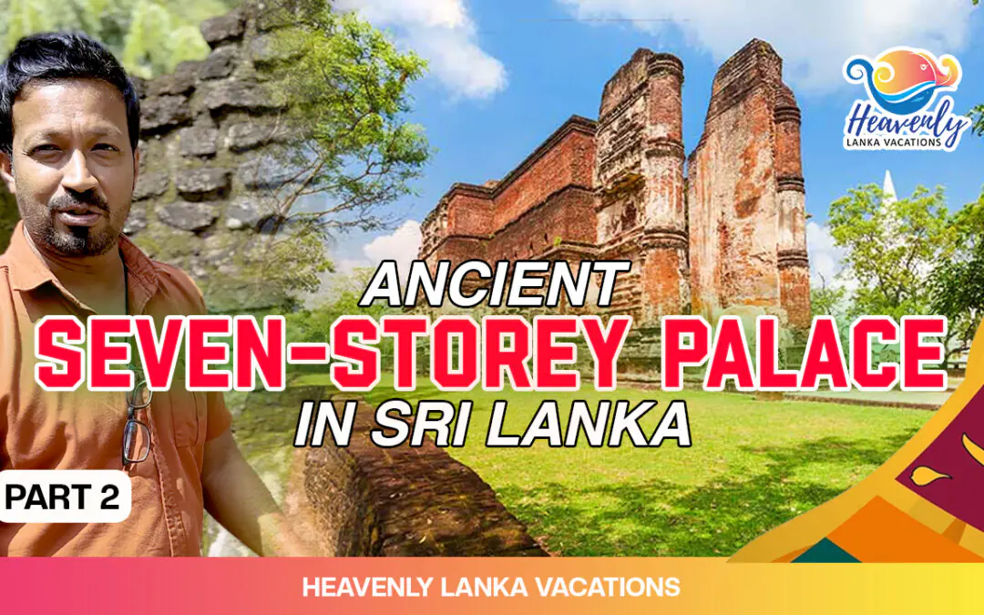 Take a Sneak Peak into the Ancient Seven-Storey Palace in Sri Lanka – Vlog 2